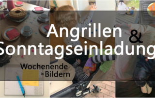 Angrillen und Sonntagseinladung - Wochenende in Bildern - www.helden-familie.de